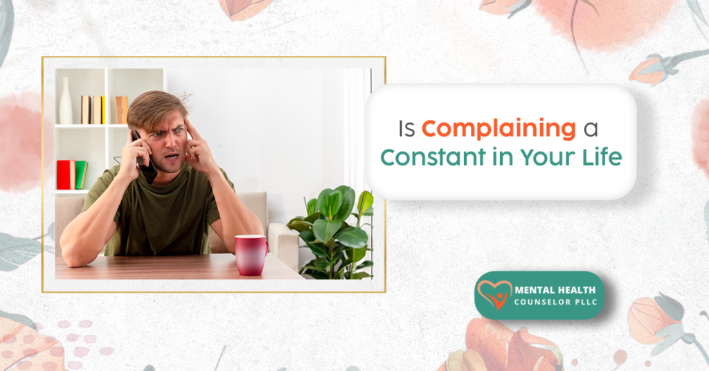 is Complaining constant in your life