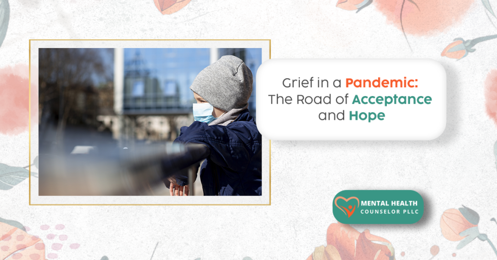 Grief in a Pandemic: The Road of Acceptance and Hope