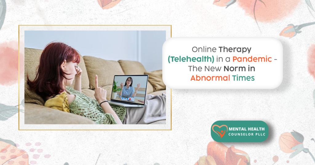 Online Therapy (Telehealth) in a Pandemic -The New Norm in Abnormal Times