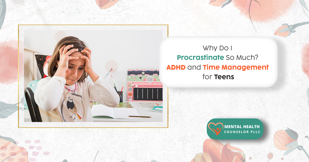 Why Do I Procrastinate So Much? ADHD and Time Management for Teens