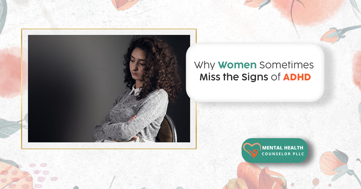 Why Women Sometimes Miss the Signs of ADHD