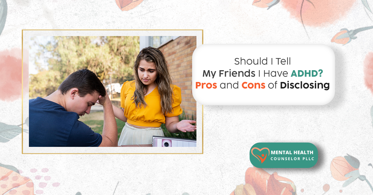 Should I Tell My Friends I Have ADHD? Pros and Cons of Disclosing