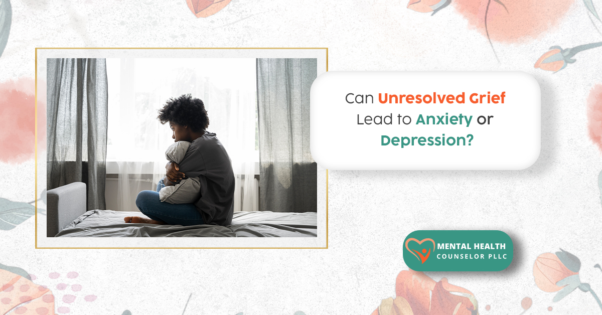 Can Unresolved Grief Lead To Anxiety Or Depression?