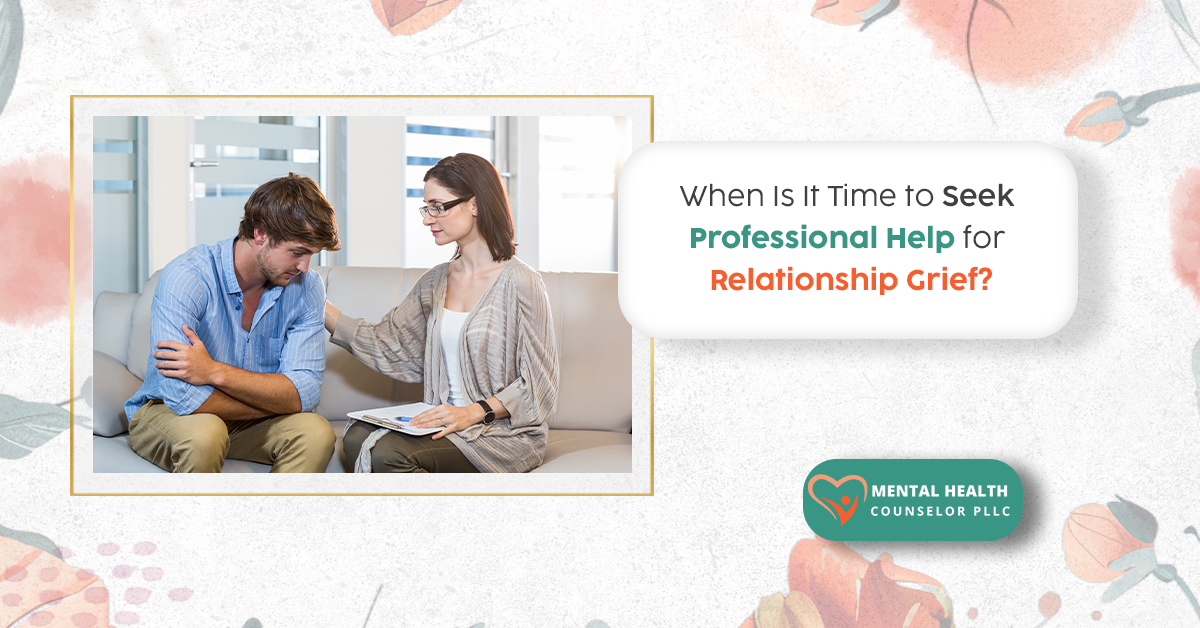 When Is It Time to Seek Professional Help for Relationship Grief?