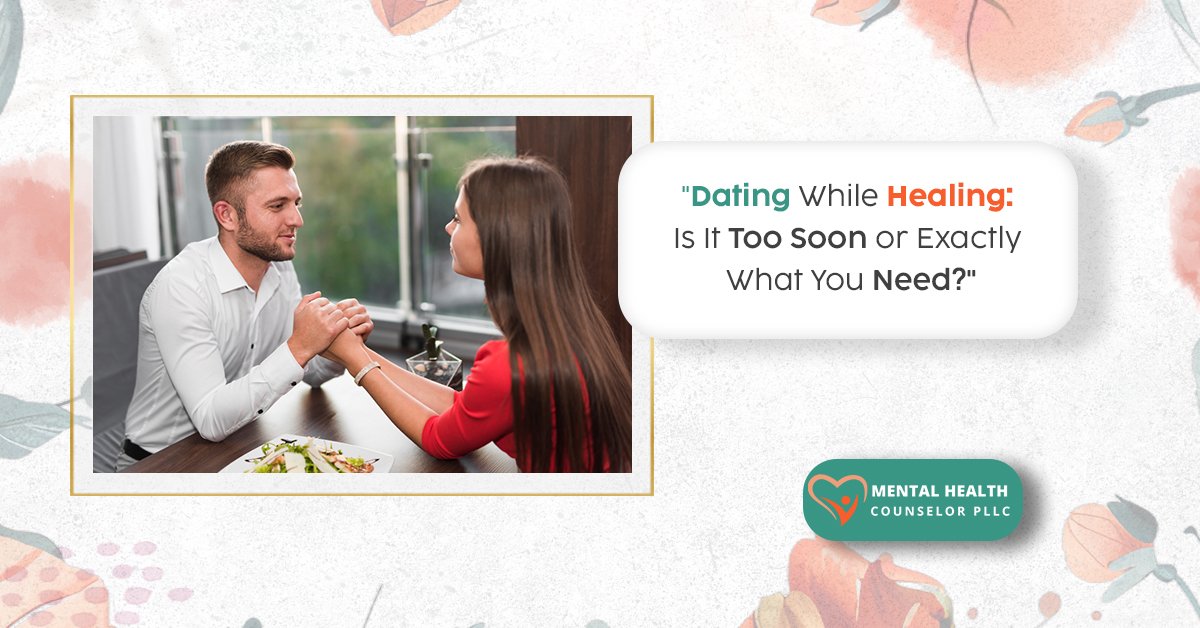 Dating While Healing: Is It Too Soon or Exactly What You Need?