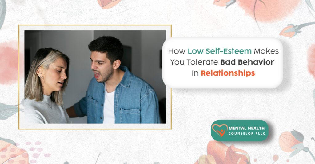 BLOG mental healthHow Low Self-Esteem Makes You Tolerate Bad Behavior in Relationships