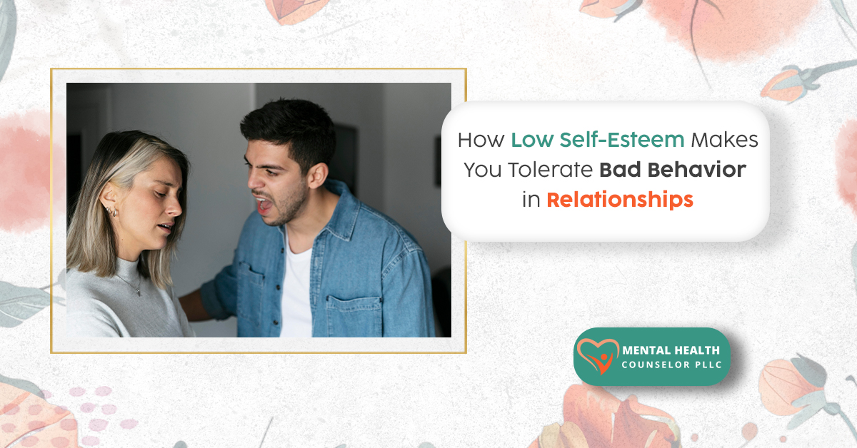 BLOG mental healthHow Low Self-Esteem Makes You Tolerate Bad Behavior in Relationships