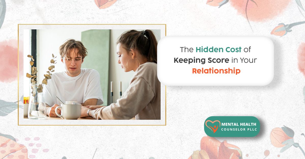 The Hidden Cost of Keeping Score in Your Relationship