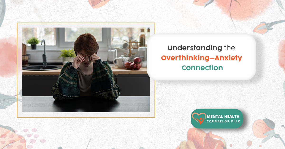 Understanding the Overthinking–Anxiety Connection